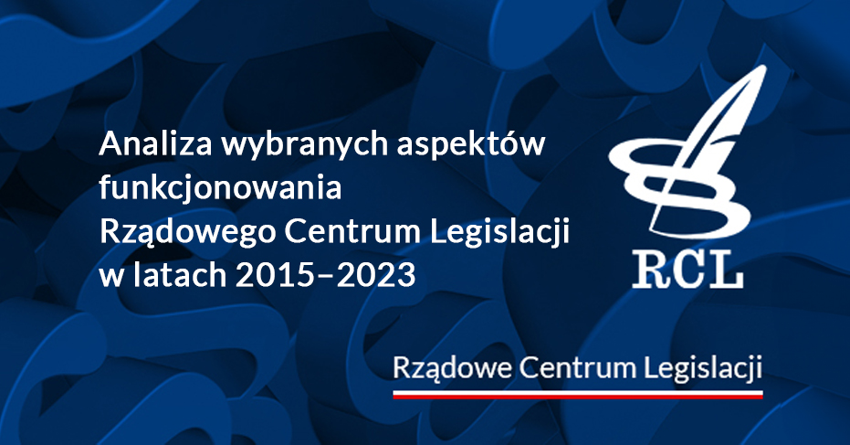 Sprawozdanie z przeprowadzonego zadania audytowego nt. Analiza wybranych aspektów funkcjonowania Rządowego Centrum Legislacji w latach 2015–2023