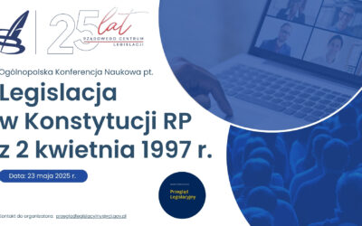 Ogólnopolska Konferencja Naukowa pt. Legislacja w Konstytucji RP z 2 kwietnia 1997 r.