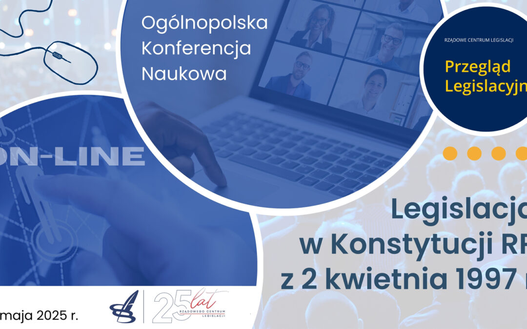 Ogólnopolska Konferencja Naukowa Legislacja w Konstytucji RP z 2 kwietnia 1997 r.